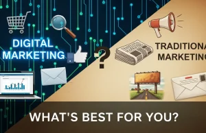 Digital Marketing vs Traditional Marketing: What’s Best for You? Digital Marketing vs Traditional Marketing