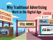 Why Traditional Advertising Still Works in the Digital Age Traditional Advertising Still Works in the Digital Age