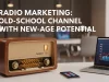Radio Marketing: Old-School Channel with New-Age Potential Radio Marketing