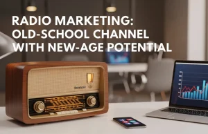 Radio Marketing: Old-School Channel with New-Age Potential Radio Marketing