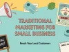 Traditional Marketing for Small Business: Strategies That Work Traditional Marketing for Small Business