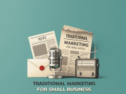 Traditional Marketing for Small Business: Strategies That Work Traditional Marketing