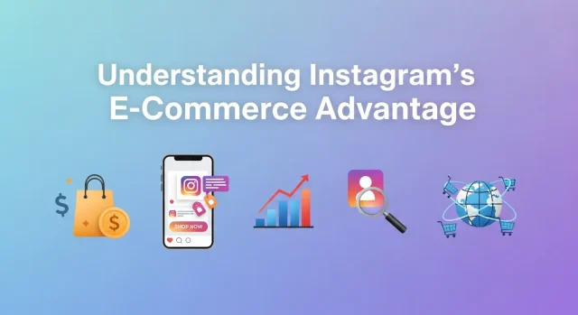 Understanding Instagram's E-Commerce Advantage Instagram's E-Commerce Advantage