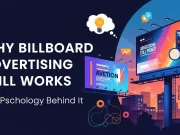 Why Billboard Advertising Still Works: The Psychology Behind It Billboard Advertising Still Works