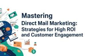 Mastering Direct Mail Marketing: Strategies for High ROI and Customer Engagement Direct mail marketing strategies focused on high ROI and customer engagement