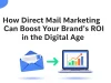 How Direct Mail Marketing Can Boost Your Brand’s ROI in the Digital Age Direct mail marketing strategy improving brand ROI alongside digital marketing channels
