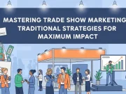 Mastering Trade Show Marketing: Traditional Strategies for Maximum Impact Mastering Trade Show Marketing