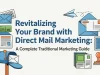 Revitalizing Your Brand with Direct Mail Marketing: A Complete Traditional Marketing Guide Using direct mail marketing to strengthen brand awareness and customer connection