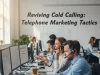 Reviving Cold Calling: Telephone Marketing Tactics