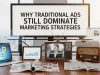 Why Traditional Ads Still Dominate Marketing Strategies Traditional Ads